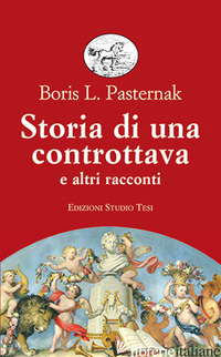 STORIA DI UNA CONTROTTAVA E ALTRI RACCONTI - PASTERNAK BORIS; AVIROVIC RUPENI L. (CUR.)