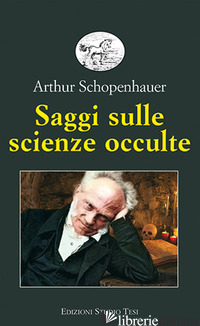 SAGGI SULLE SCIENZE OCCULTE - SCHOPENHAUER ARTHUR; TAVANI E. (CUR.)