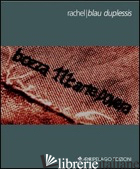 BOZZA 111. ARTE POVERA. EDIZ. ITALIANA E INGLESE - DUPLESSIS RACHEL B.; BORTOLOTTI G. (CUR.); ZAFFARANO M. (CUR.)