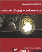 MANUALE DI INGEGNERIA DOMESTICA - MENICOCCI SIMONA; ZAFFARANO M. (CUR.); BORTOLOTTI G. (CUR.)
