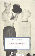 TRAVESTIMENTI - COCTEAU JEAN; DOTTI M. (CUR.)