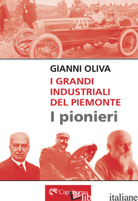 GRANDI INDUSTRIALI DEL PIEMONTE. I PIONIERI (I) - OLIVA GIANNI