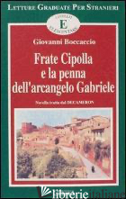 FRATE CIPOLLA E LA PENNA DELL'ARCANGELO GABRIELE. NOVELLA TRATTA DAL DECAMERON.  - BOCCACCIO GIOVANNI; COVINO BISACCIA M. A. (CUR.); FRANCOMACARO M. R. (CUR.)
