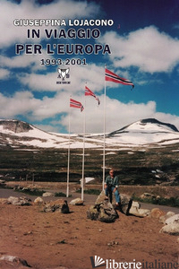 IN VIAGGIO PER L'EUROPA 1993-2001 - LOJACONO GIUSEPPINA