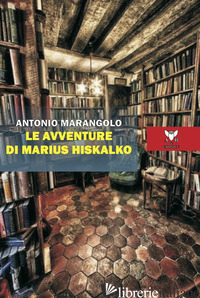 AVVENTURE DI MARIUS HISKALKO (LE) - MARANGOLO ANTONIO