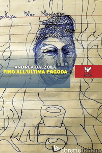 FINO ALL'ULTIMA PAGODA - BALZOLA ANDREA