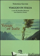 VIAGGIO IN ITALIA. TESTO FRANCESE A FRONTE - GAUTIER THEOPHILE; BOTTACIN A. (CUR.)