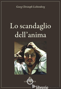 SCANDAGLIO DELL'ANIMA (LO) - LICHTENBERG GEORG CHRISTOPH; VERRECCHIA A. (CUR.)