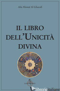 LIBRO DELL'UNICITA' DIVINA (IL) - AL GHAZALI; MARTELLI A. M. (CUR.)