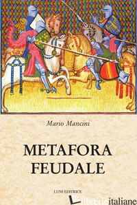 METAFORA FEUDALE - MANCINI MARIO