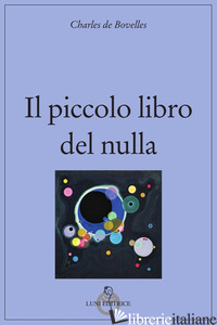 PICCOLO LIBRO DEL NULLA (IL) - BOVELLES CHARLES DE; NECCHI P. (CUR.)