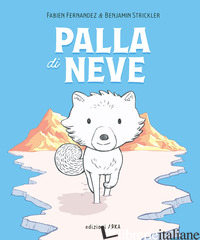 PALLA DI NEVE. EDIZ. A COLORI - FERNANDEZ FABIEN