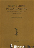 CASTIGLIONE DI SAN MARTINO, FORTEZZA DI ALTURA (V-II A. C.) ISOLA D'ELBA - PANCRAZZI ORLANDA