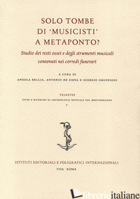 SOLO TOMBE DI «MUSICISTI» A METAPONTO? STUDIO DEI RESTI OSSEI E DEGLI STRUMENTI  - BELLIA A. (CUR.); DE SIENA A. (CUR.); GRUPPIONI G. (CUR.)