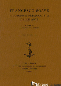 FRANCESCO SOAVE. FILOSOFO E PEDAGOGISTA DELLE ARTI - DI CHIARA A. (CUR.)