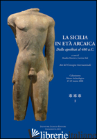 SICILIA IN ETA' ARCAICA. DALLE APOIKIAI AL 480 A.C. ATTI DEL CONVEGNO INTERNAZIO - PANVINI R. (CUR.); SOLE L. (CUR.)