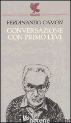 CONVERSAZIONE CON PRIMO LEVI - CAMON FERDINANDO