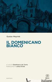 DOMENICANO BIANCO (IL) - MEYRINK GUSTAV; DE TURRIS G. (CUR.)