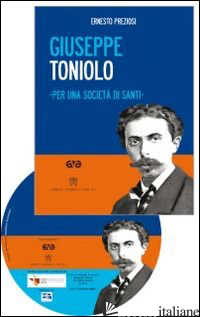 GIUSEPPE TONIOLO. PER UNA SOCIETA' DI SANTI. CON DVD - PREZIOSI ERNESTO