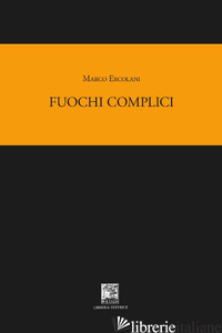 FUOCHI COMPLICI - ERCOLANI MARCO