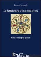 LETTERATURA LATINA MEDIEVALE (LA) - D'ANGELO EDOARDO