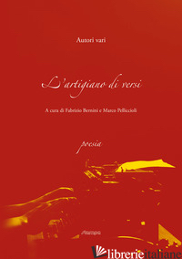 ARTIGIANO DI VERSI (L') - BERNINI F. (CUR.); PELLICCIOLI M. (CUR.)