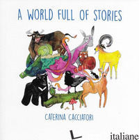 WORLD FULL OF STORIES. EDIZ. ILLUSTRATA (A) - CACCIATORI CATERINA