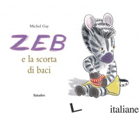 ZEB E LA SCORTA DI BACI. EDIZ. A COLORI - GAY MICHEL