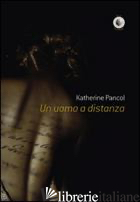 UOMO A DISTANZA (UN) - PANCOL KATHERINE