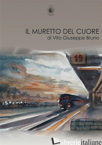 MURETTO DEL CUORE (IL) - BRUNO VITO GIUSEPPE