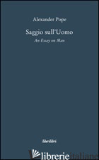 SAGGIO SULL'UOMO. TESTO INGLESE A FRONTE - POPE ALEXANDER; ZANINI A. (CUR.)