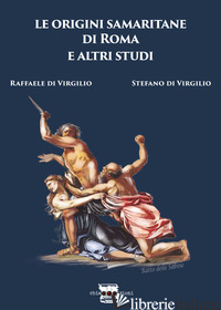 ORIGINI SAMARITANE DI ROMA E ALTRI STUDI (LE) - DI VIRGILIO RAFFAELE; DI VIRGILIO STEFANO