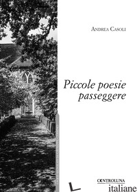 PICCOLE POESIE PASSEGGERE - CASOLI ANDREA