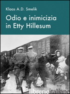 ODIO E INIMICIZIA IN ETTY HILLESUM - SMELIK KLAAS A.; VAN OORD G. (CUR.)
