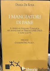 MANGIATORI DI PANE. IL DIARIO DI ANTONIO TOMASICH (1909-1910) (I) - DE ROSA DIANA