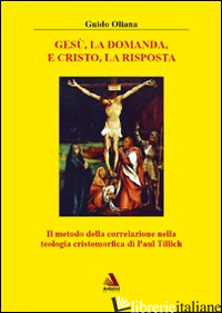 GESU', LA DOMANDA, E CRISTO, LA RISPOSTA - OLIANA GUIDO