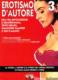 CINEMA EROTICO ITALIANO DALLE ORIGINI A OGGI (IL). VOL. 3: EROTISMO D'AUTORE, FI - CASTOLDI GIAN LUCA