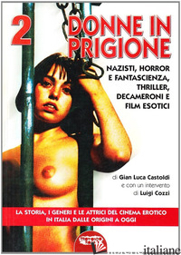 CINEMA EROTICO ITALIANO DALLE ORIGINI A OGGI (IL). VOL. 2: DONNE IN PRIGIONE - CASTOLDI GIAN LUCA
