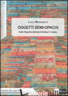 OGGETTI SEMI-OPACHI. SULLA FILOSOFIA DELL'ARTE DI ARTHUR C. DANTO - MARCHETTI LUCA