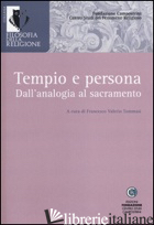 TEMPIO E PERSONA. DALL'ANALOGIA AL SACRAMENTO - TOMMASI F. V. (CUR.)