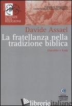 FRATELLANZA NELLA TRADIZIONE BIBLICA. GIACOBBE E ESAU' (LA) - ASSAEL DAVIDE