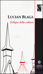 TRILOGIA DELLA CULTURA - BLAGA LUCIAN; BAFFO G. (CUR.)