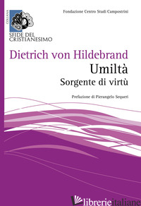 UMILTA'. SORGENTE DI VIRTU' - HILDEBRAND DIETRICH VON; GRIMI E. (CUR.)