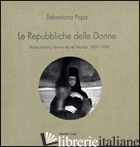 REPUBBLICHE DELLE DONNE. MONACHESIMO FEMMINILE NEL MONDO 1967-1999. EDIZ. ILLUST - PAPA SEBASTIANA; TENENBAUM K. (CUR.); BAFFONI E. (CUR.)