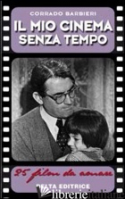 MIO CINEMA SENZA TEMPO. 25 FILM DA AMARE (IL) - BARBIERI CORRADO
