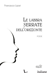 LABBRA SERRATE DELL'ORIZZONTE (LE) - LIPARI FRANCESCO