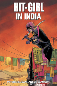 HIT-GIRL IN INDIA. VOL. 6 - MILLIGAN PETER; SAMPSON ALISON