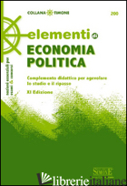 ELEMENTI DI ECONOMIA POLITICA. COMPLEMENTO DIDATTICO PER AGEVOLARE LO STUDIO E I - DE ROSA C. (CUR.); MILANO G. (CUR.)