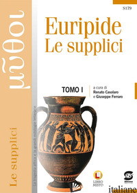 SUPPLICI. CON E-BOOK. CON ESPANSIONE ONLINE (LE) - EURIPIDE; FERRARO G. (CUR.); CASOLARO R. (CUR.)