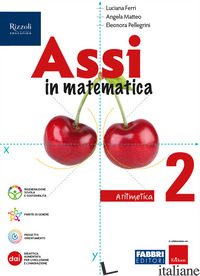 ASSI IN MATEMATICA. ARITMETICA, GEOMETRIA. CON QUADERNO PER GLI ESERCIZI. PER LA - FERRI LUCIANA; MATTEO ANGELA; PELLEGRINI ELEONORA